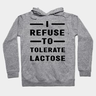 I Refuse To Tolerate Lactose Hoodie